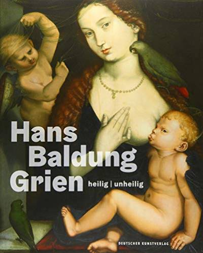 Hans Baldung Grien: heilig | unheilig von de Gruyter